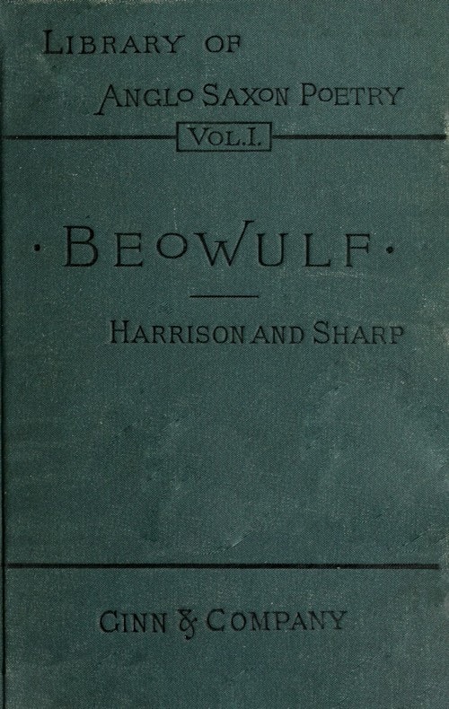 I. Beówulf: An Anglo-Saxon Poem. II. the Fight at Finnsburh: A Fragment.
