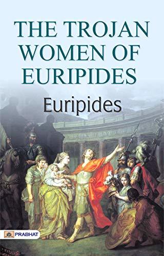 The Trojan Women of Euripides