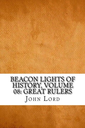 Beacon Lights of History, Volume 08: Great Rulers