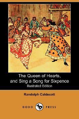 The Queen of Hearts, and Sing a Song for Sixpence