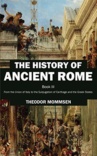 The History of Rome, Book III: From the Union of Italy to the Subjugation of Carthage and the Greek States