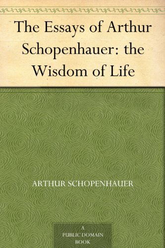 The Essays of Arthur Schopenhauer: The Wisdom of Life