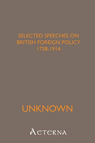 Selected Speeches on British Foreign Policy 1738-1914