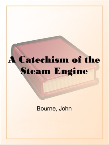 A Catechism of the Steam Engine