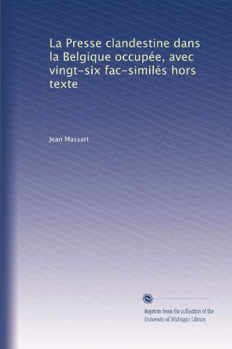 La Presse Clandestine Dans La Belgique Occupée