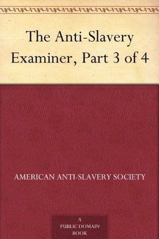 The Anti-Slavery Examiner, Part 4 of 4