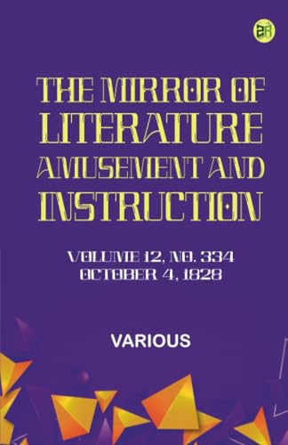The Mirror of Literature, Amusement, and Instruction. Volume 12, No. 334, October 4, 1828