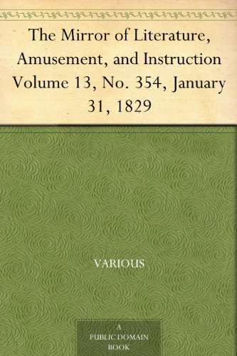 The Mirror of Literature, Amusement, and Instruction. Volume 13, No. 354, January 31, 1829