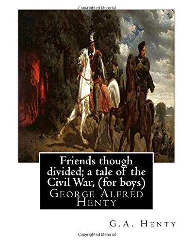 Friends, Though Divided: A Tale of the Civil War