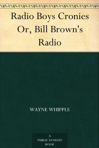 Radio Boys Cronies; Or, Bill Brown's Radio