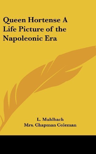 Queen Hortense: A Life Picture of the Napoleonic Era