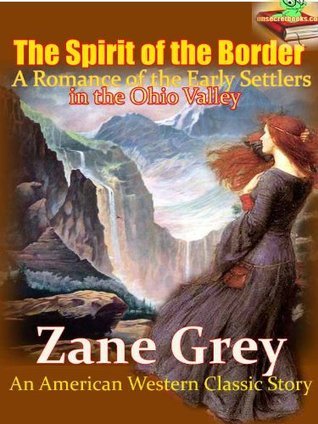 The Spirit of the Border: A Romance of the Early Settlers in the Ohio Valley