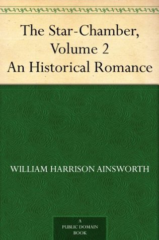 The Star-Chamber: An Historical Romance, Volume 2