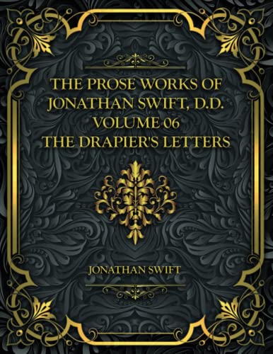 The Prose Works of Jonathan Swift, D.D. — Volume 06: The Drapier's Letters