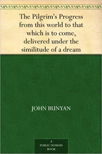 The Pilgrim's Progress from This World to That Which is to Come: Delivered Under the Similitude of a Dream, by John Bunyan