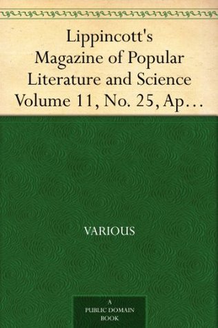 Lippincott's Magazine of Popular Literature and Science, Volume 11, No. 25, April, 1873