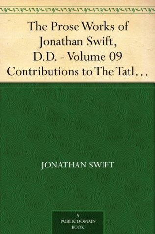 The Prose Works of Jonathan Swift, D.D. — Volume 09: Contributions to the Tatler, the Examiner, the Spectator, and the Intelligencer