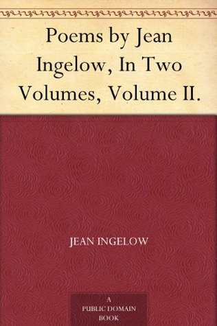 Poems by Jean Ingelow, in Two Volumes, Volume II.