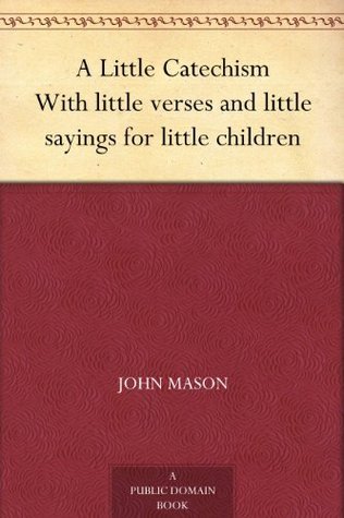 A Little Catechism; with Little Verses and Little Sayings for Little Children