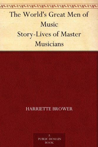 The World's Great Men of Music: Story-Lives of Master Musicians