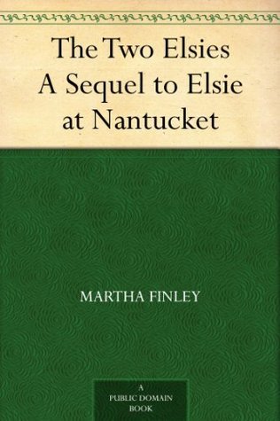 The Two Elsies: A Sequel to Elsie at Nantucket