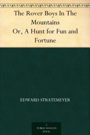 The Rover Boys in the Mountains; Or, a Hunt for Fun and Fortune