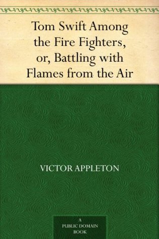 Tom Swift Among the Fire Fighters; Or, Battling with Flames from the Air