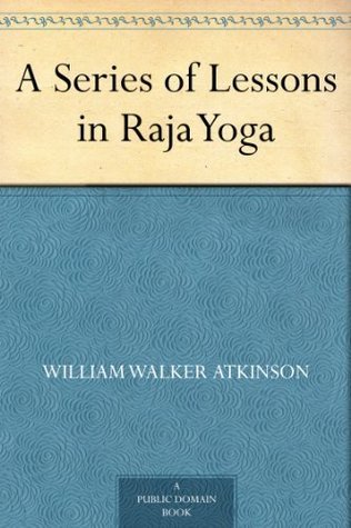 A Series of Lessons in Raja Yoga