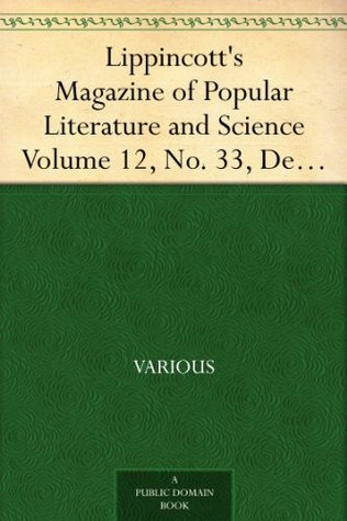 Lippincott's Magazine of Popular Literature and Science, Volume 12, No. 33, December, 1873