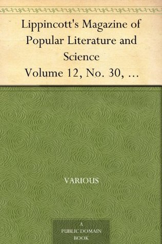 Lippincott's Magazine of Popular Literature and Science, Volume 12, No. 30, September, 1873