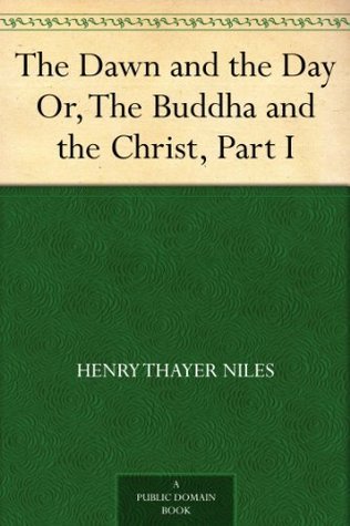 The Dawn and the Day; Or, the Buddha and the Christ, Part I