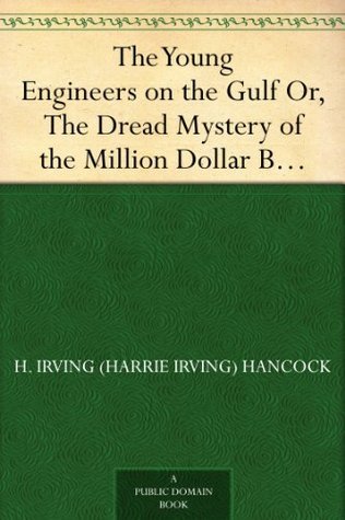 The Young Engineers on the Gulf: Or, the Dread Mystery of the Million Dollar Breakwater