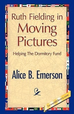 Ruth Fielding in Moving Pictures; Or, Helping the Dormitory Fund