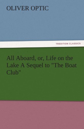 All Aboard; Or, Life on the Lake: A Sequel to "the Boat Club