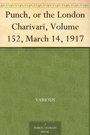 Punch, or the London Charivari, Volume 152, March 14, 1917