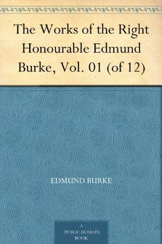The Works of the Right Honourable Edmund Burke, Vol. 01 (of 12)
