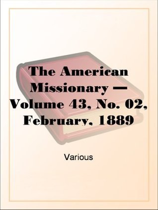 The American Missionary — Volume 43, No. 02, February, 1889