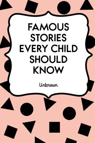 Famous Stories Every Child Should Know