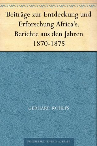 Beiträge Zur Entdeckung Und Erforschung Africa's.: Berichte Aus Den Jahren 1870-1875