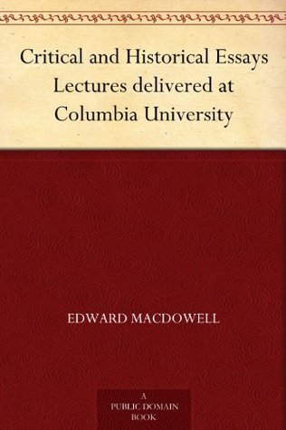 Critical and Historical Essays: Lectures Delivered at Columbia University