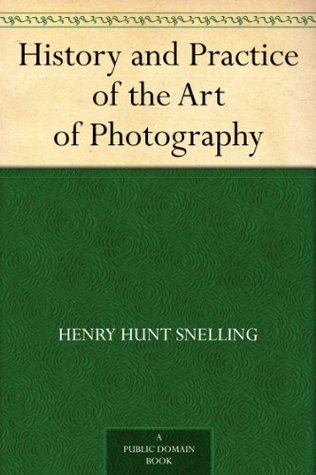 The History and Practice of the Art of Photography