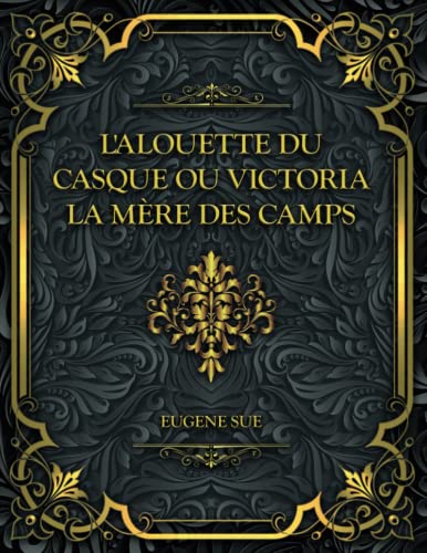 L'alouette Du Casque; Ou, Victoria, La Mère Des Camps