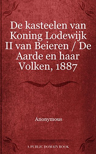 De Kasteelen Van Koning Lodewijk II Van Beieren: De Aarde En Haar Volken, 1887