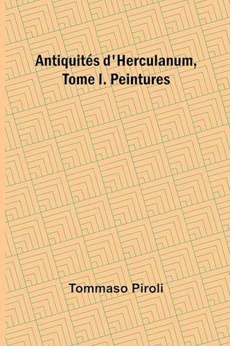 Antiquités D'herculanum, Tome I. Peintures