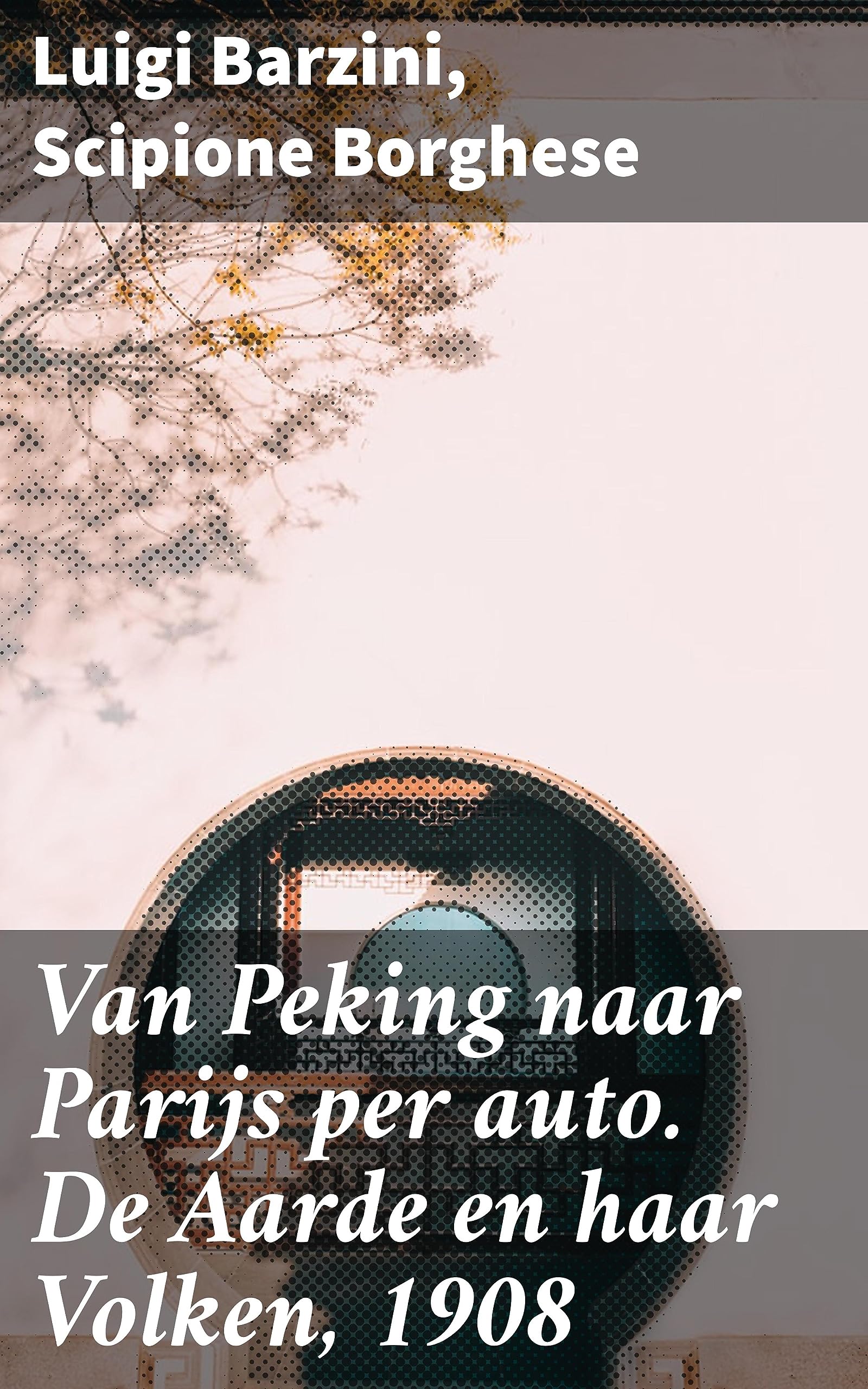 Van Peking Naar Parijs Per Auto: De Aarde En Haar Volken, 1908