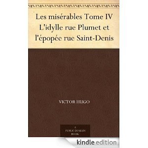 Les Misérables Tome IV: L'idylle Rue Plumet Et L'épopée Rue Saint-Denis