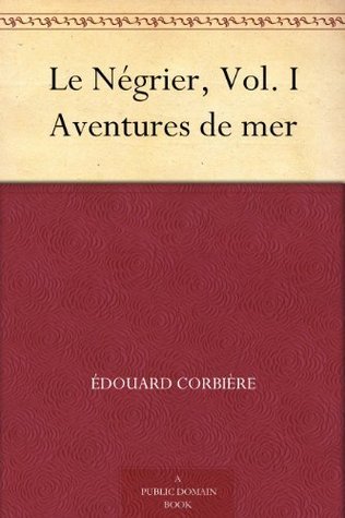 Le Négrier, Vol. I: Aventures De Mer