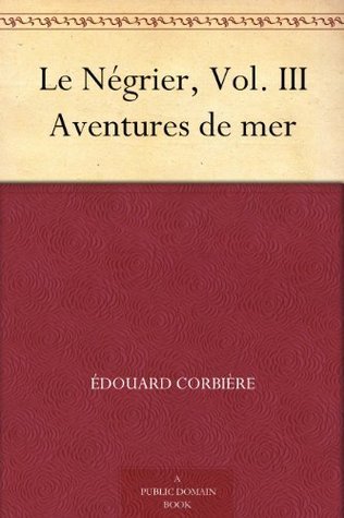 Le Négrier, Vol. III: Aventures De Mer