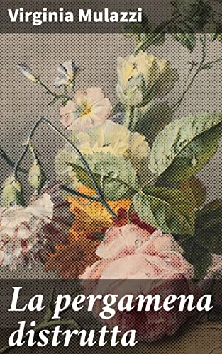 La Pergamena Distrutta: Romanzo Del Secolo XVI