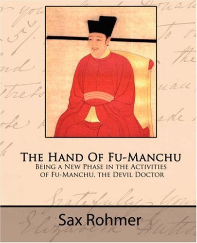 The Hand of Fu-Manchu: Being a New Phase in the Activities of Fu-Manchu, the Devil Doctor
